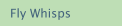Fly Whisps